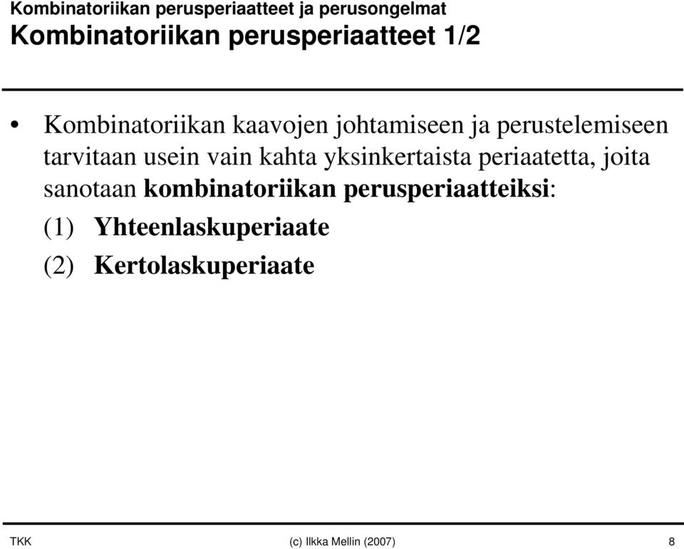 tarvitaan usein vain kahta yksinkertaista periaatetta, joita sanotaan