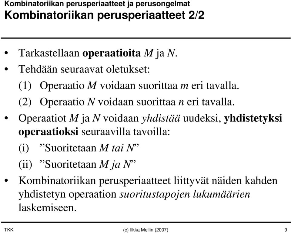 Operaatiot M ja N voidaan yhdistää uudeksi, yhdistetyksi operaatioksi seuraavilla tavoilla: (i) Suoritetaan M tai N (ii) Suoritetaan