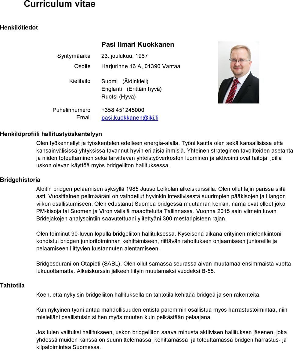fi Henkilöprofiili hallitustyöskentelyyn Bridgehistoria Olen työkennellyt ja työskentelen edelleen energia-alalla.