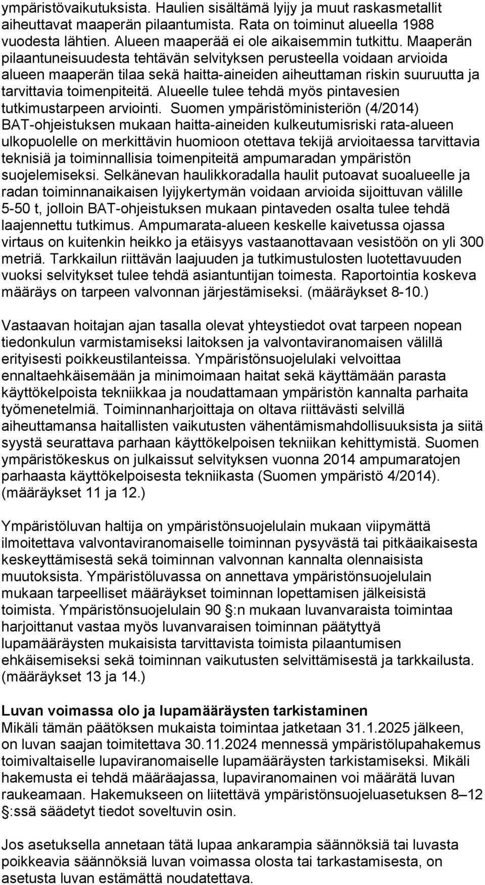 Alueelle tulee tehdä myös pintavesien tutkimustarpeen arviointi.