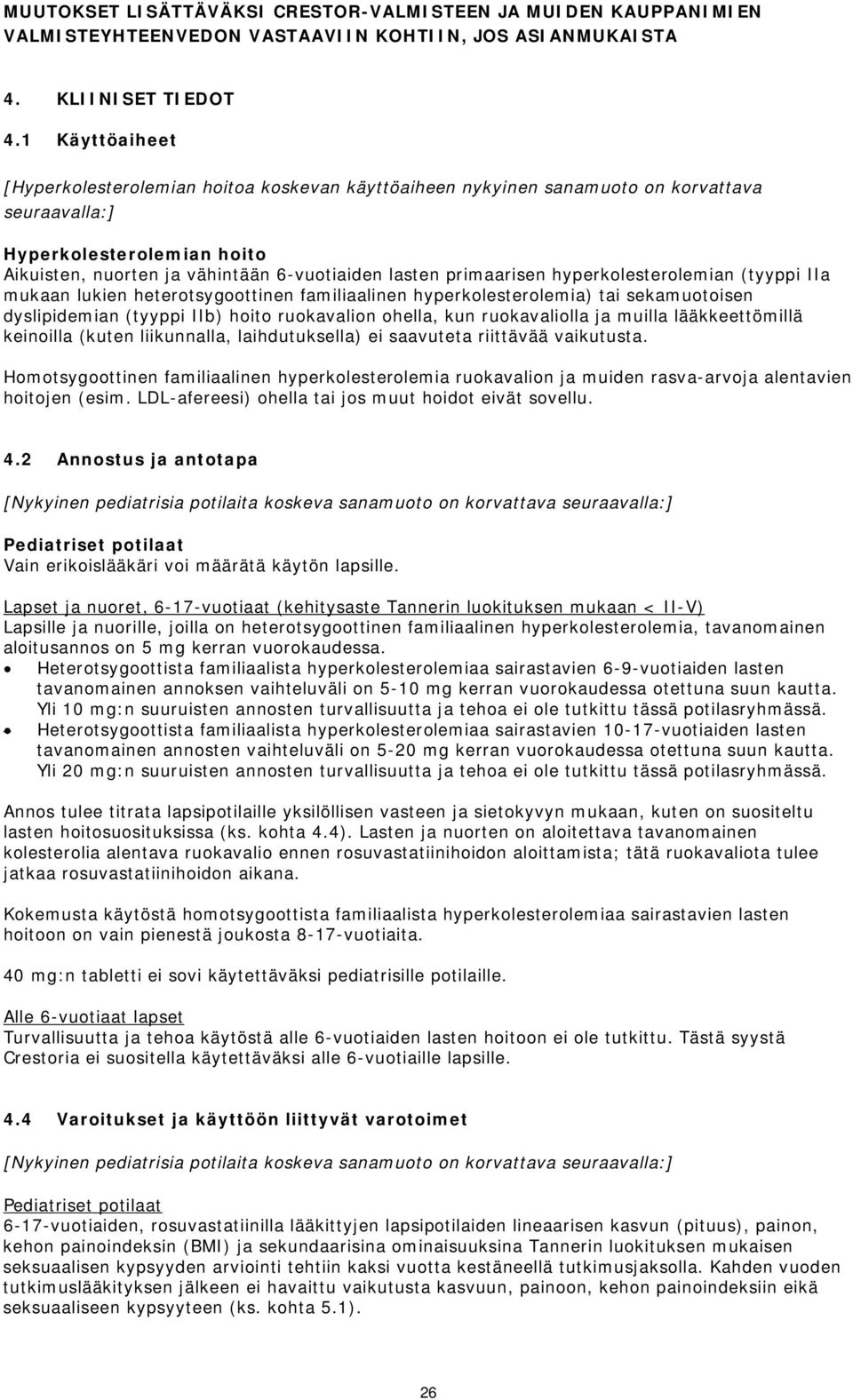 primaarisen hyperkolesterolemian (tyyppi IIa mukaan lukien heterotsygoottinen familiaalinen hyperkolesterolemia) tai sekamuotoisen dyslipidemian (tyyppi IIb) hoito ruokavalion ohella, kun