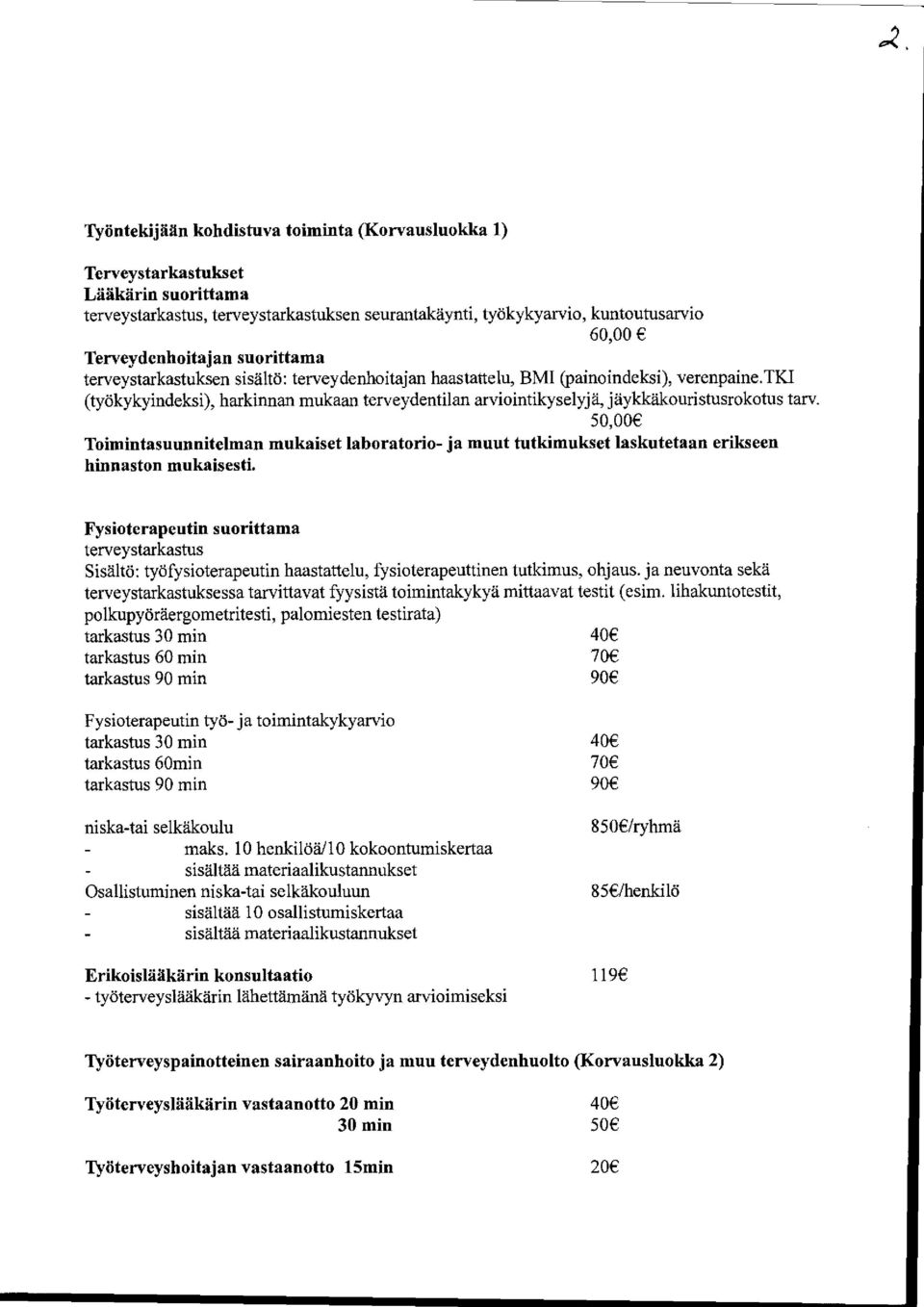 tki (työkykyindeksi), harkinnan mukaan terveydentilan arviointikyselyjä, jäykkäkouristusrokotus tarv.