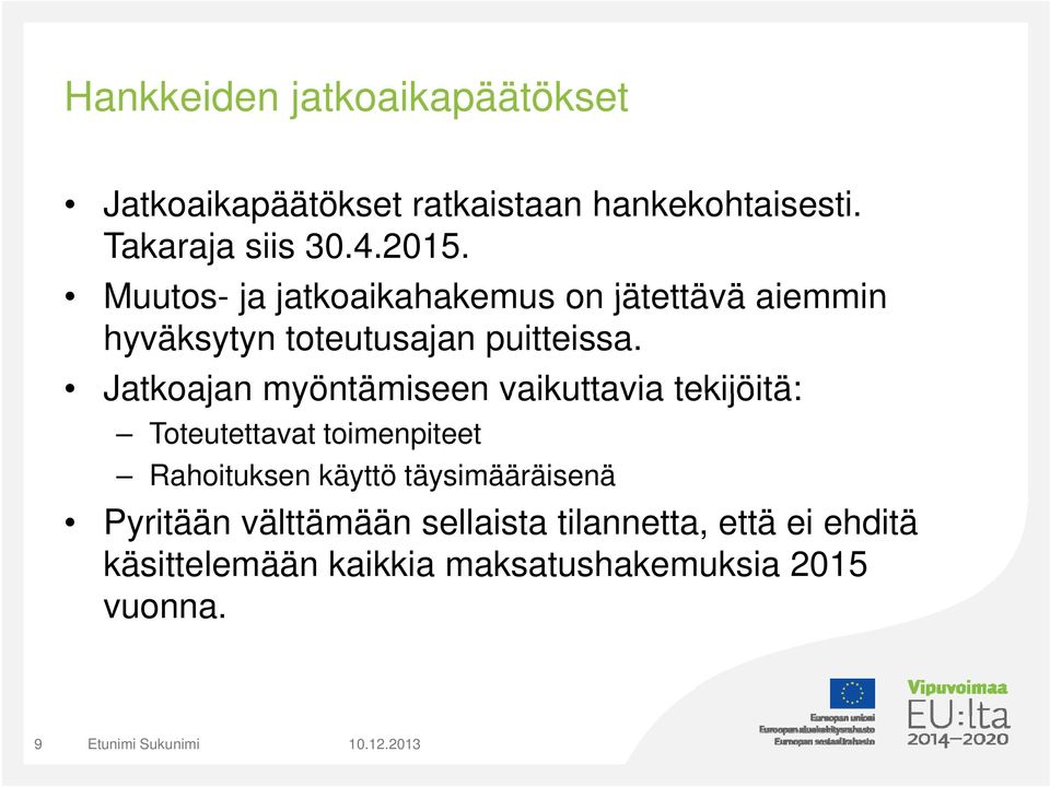 Muutos- ja jatkoaikahakemus on jätettävä aiemmin hyväksytyn toteutusajan puitteissa.