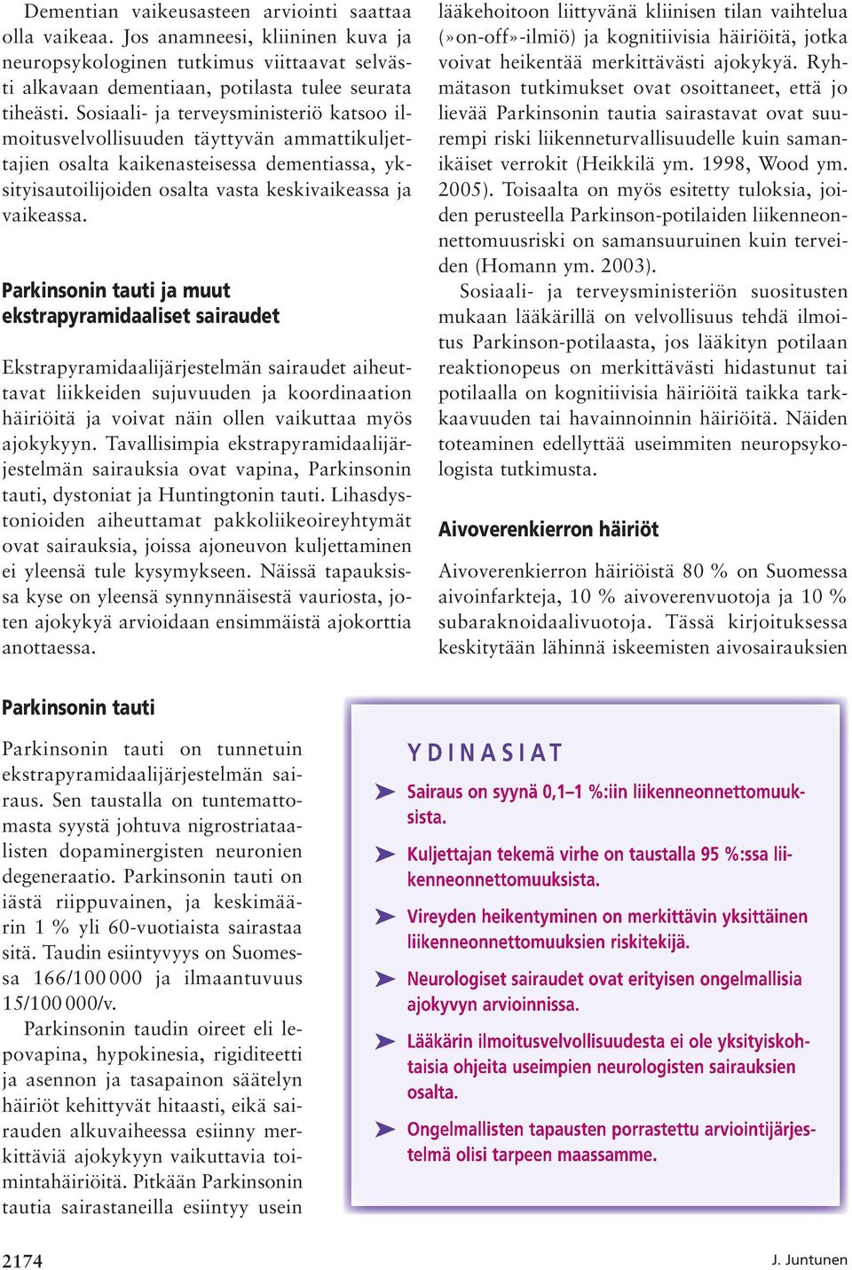 Parkinsonin tauti ja muut ekstrapyramidaaliset sairaudet Ekstrapyramidaalijärjestelmän sairaudet aiheuttavat liikkeiden sujuvuuden ja koordinaation häiriöitä ja voivat näin ollen vaikuttaa myös