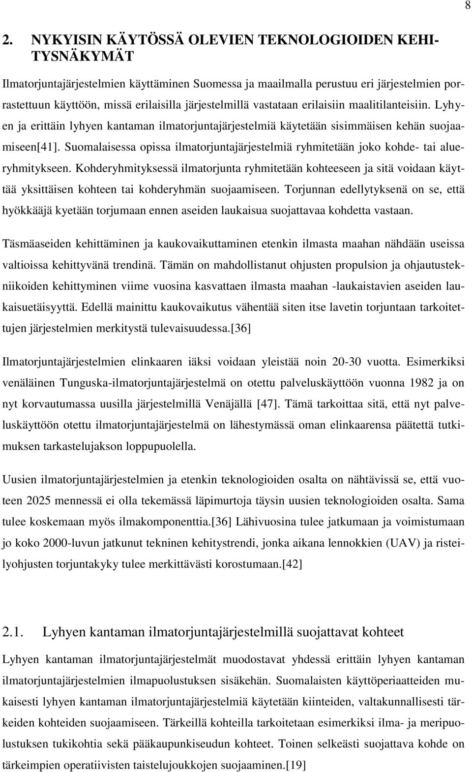 Suomalaisessa opissa ilmatorjuntajärjestelmiä ryhmitetään joko kohde- tai alueryhmitykseen.