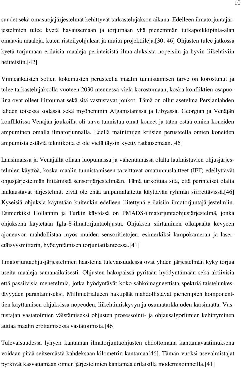 [30; 46] Ohjusten tulee jatkossa kyetä torjumaan erilaisia maaleja perinteisistä ilma-aluksista nopeisiin ja hyvin liikehtiviin heitteisiin.