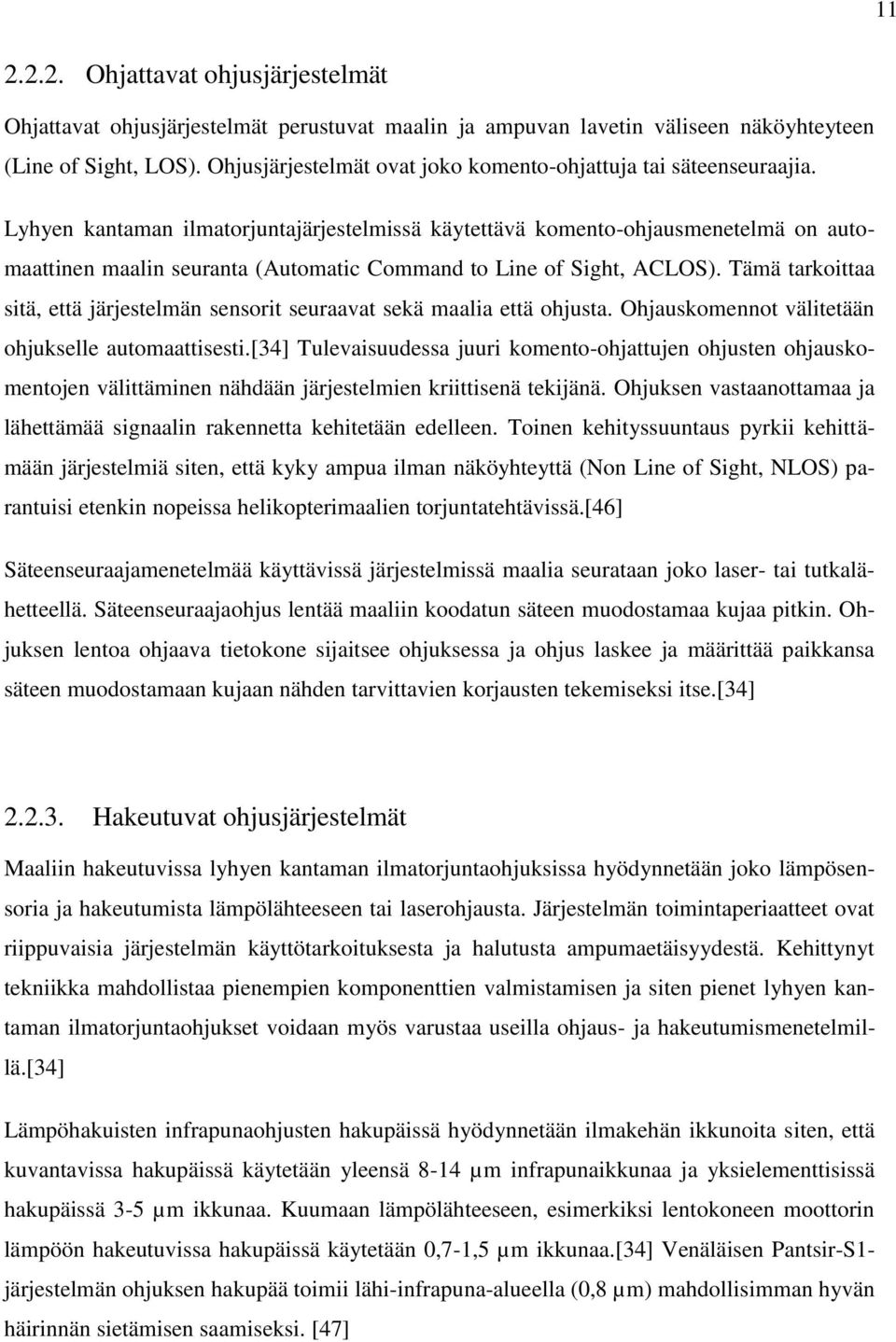 Lyhyen kantaman ilmatorjuntajärjestelmissä käytettävä komento-ohjausmenetelmä on automaattinen maalin seuranta (Automatic Command to Line of Sight, ACLOS).