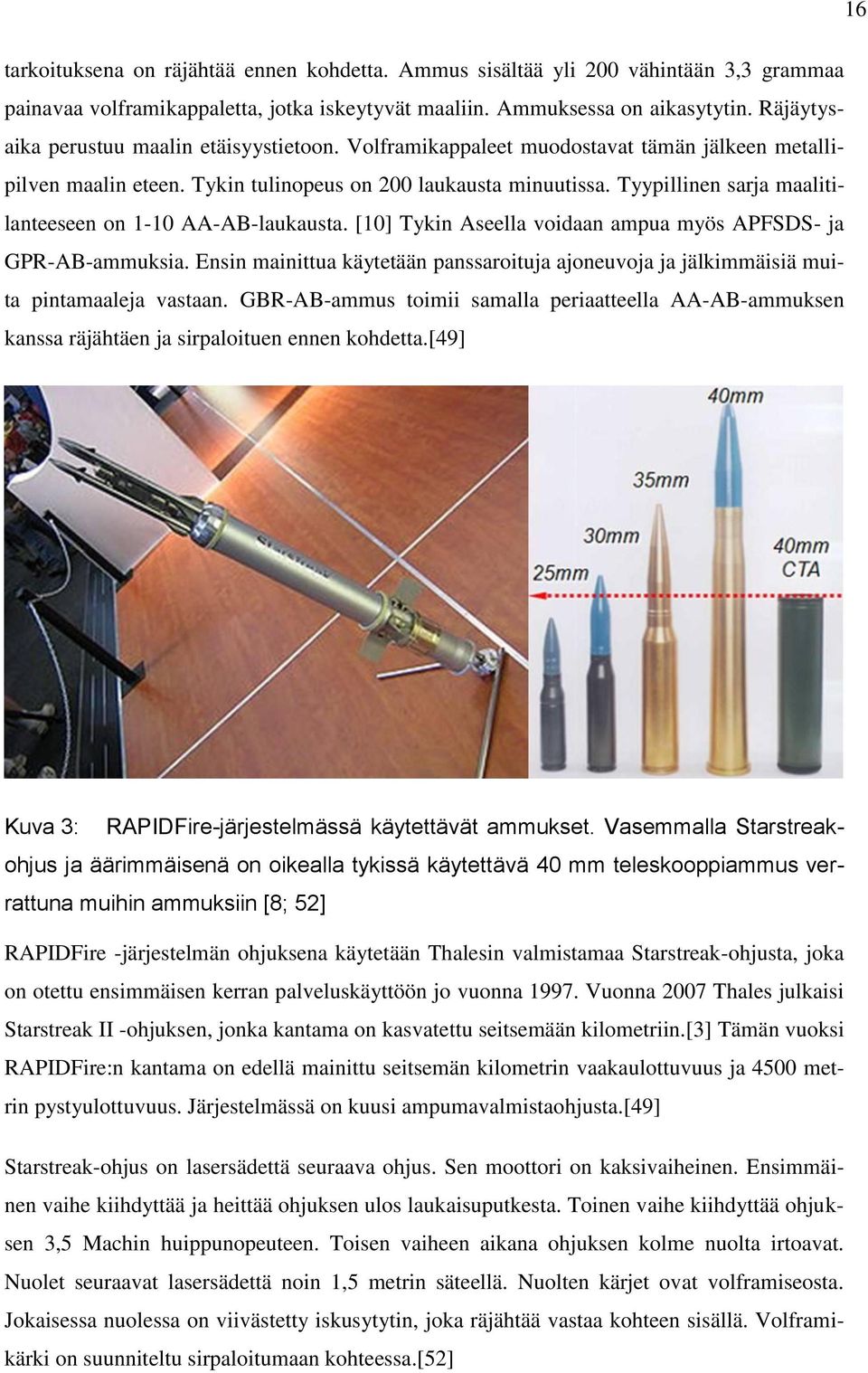 Tyypillinen sarja maalitilanteeseen on 1-10 AA-AB-laukausta. [10] Tykin Aseella voidaan ampua myös APFSDS- ja GPR-AB-ammuksia.