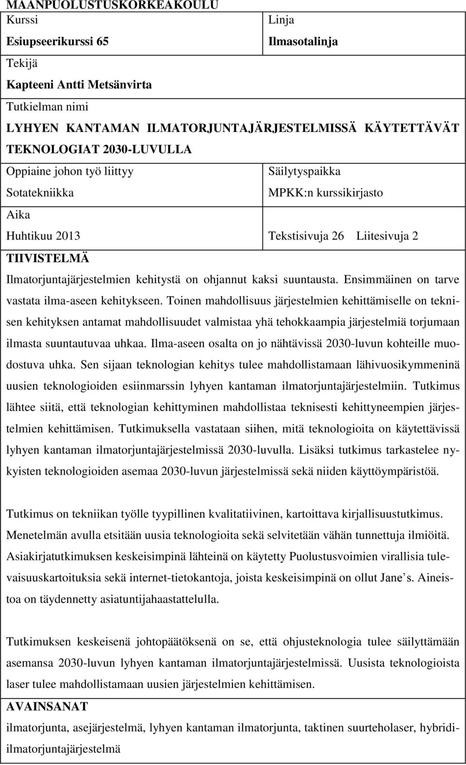 kaksi suuntausta. Ensimmäinen on tarve vastata ilma-aseen kehitykseen.