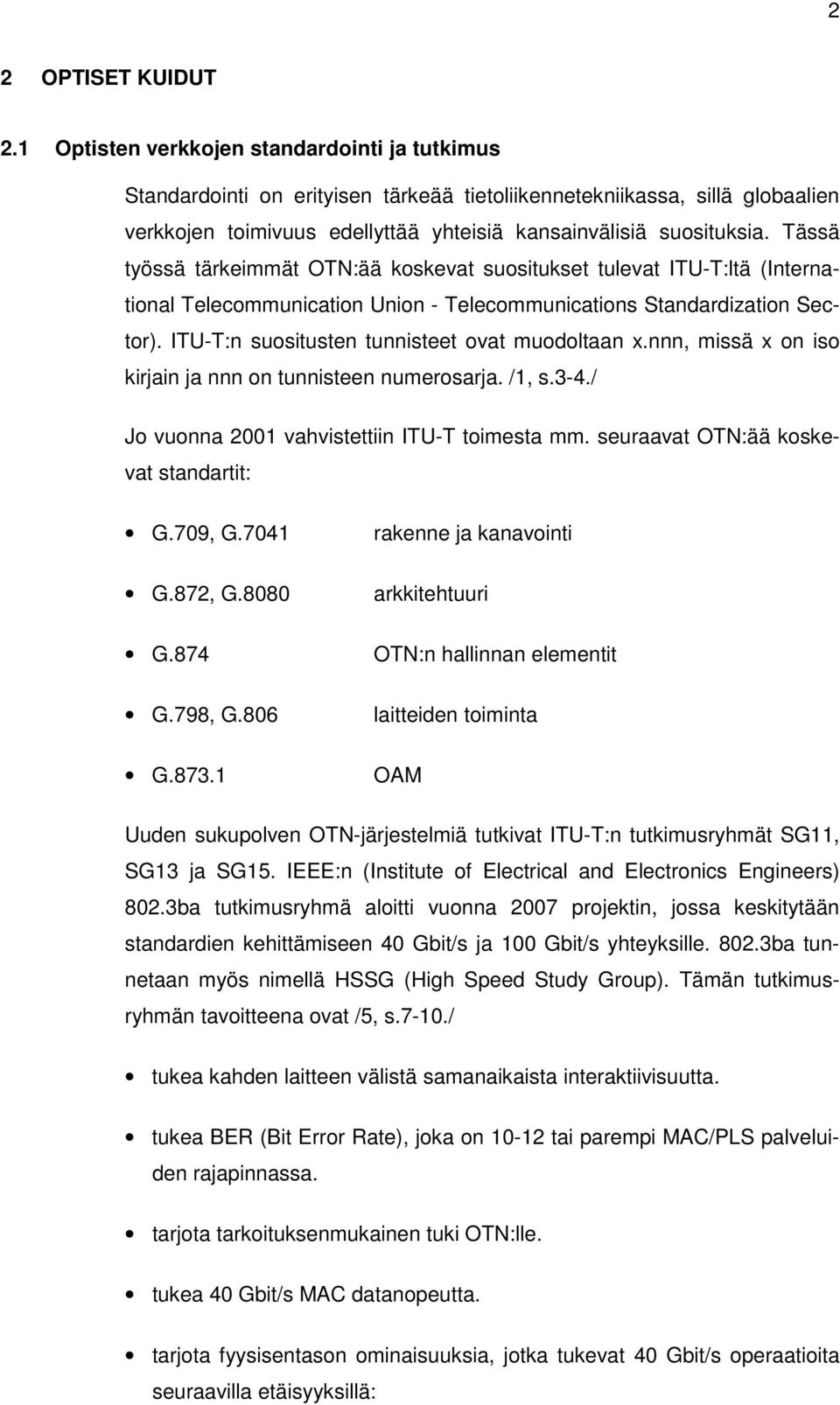 Tässä työssä tärkeimmät OTN:ää koskevat suositukset tulevat ITU-T:ltä (International Telecommunication Union - Telecommunications Standardization Sector).