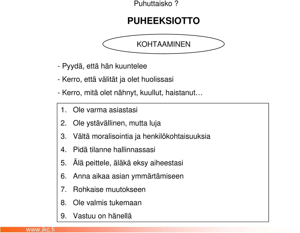 olet nähnyt, kuullut, haistanut 1. Ole varma asiastasi 2. Ole ystävällinen, mutta luja 3.