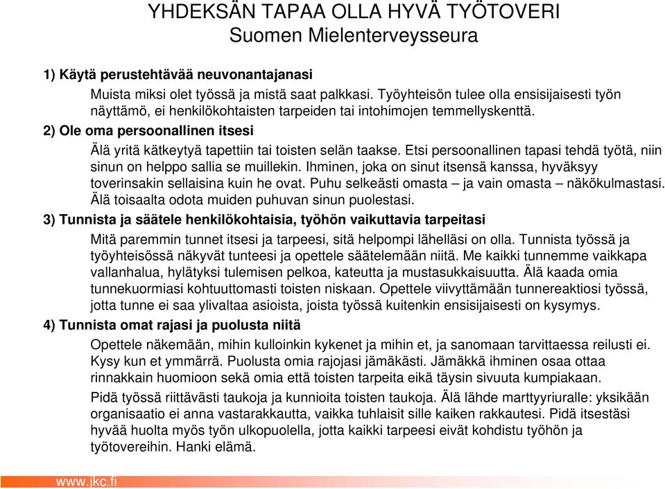 2) Ole oma persoonallinen itsesi Älä yritä kätkeytyä tapettiin tai toisten selän taakse. Etsi persoonallinen tapasi tehdä työtä, niin sinun on helppo sallia se muillekin.