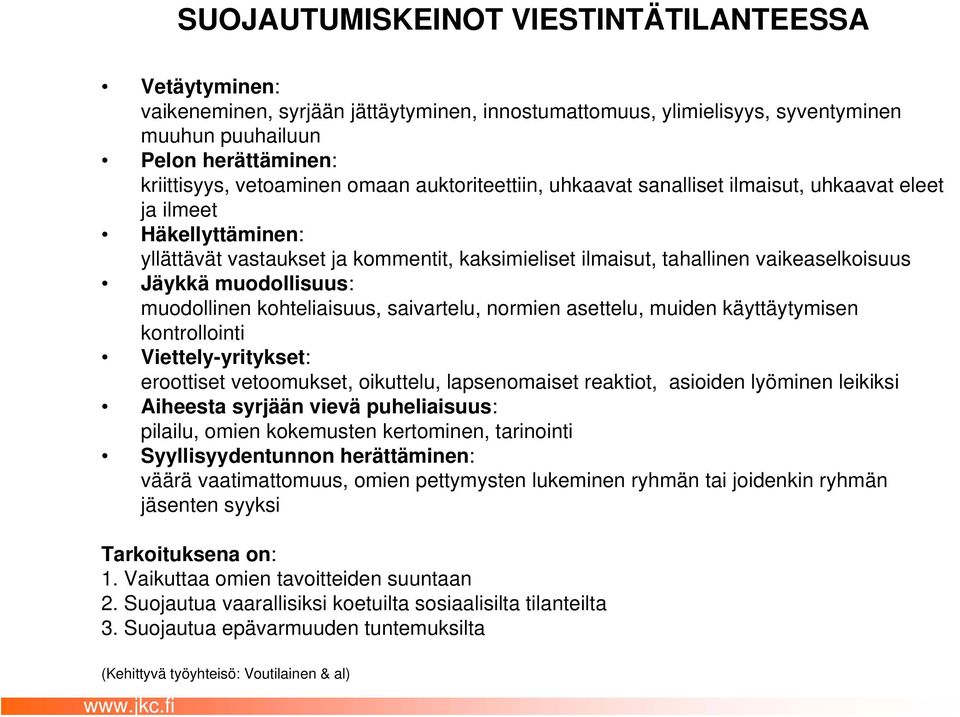 muodollisuus: muodollinen kohteliaisuus, saivartelu, normien asettelu, muiden käyttäytymisen kontrollointi Viettely-yritykset: eroottiset vetoomukset, oikuttelu, lapsenomaiset reaktiot, asioiden