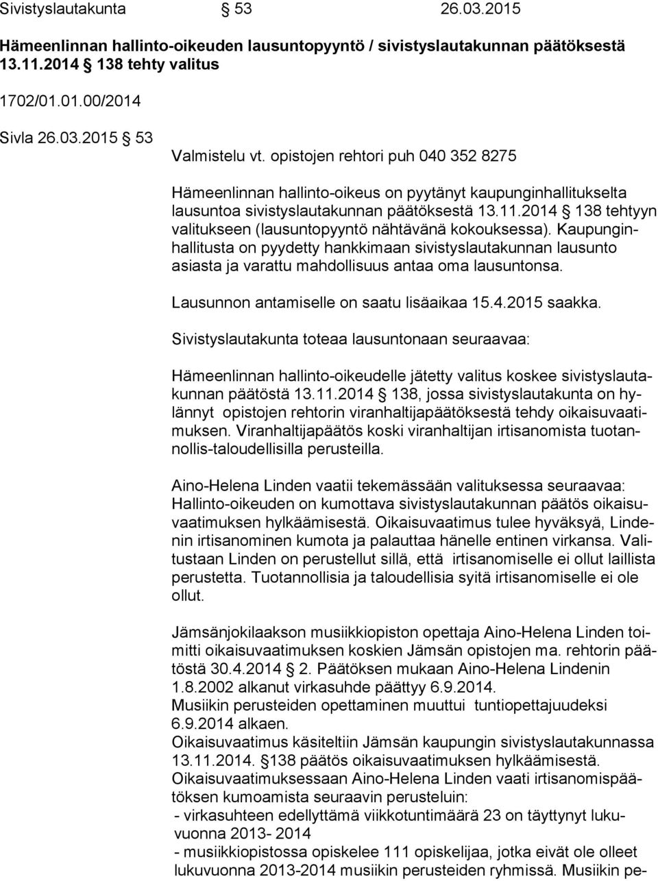 2014 138 teh tyyn valitukseen (lausuntopyyntö nähtävänä kokouksessa).