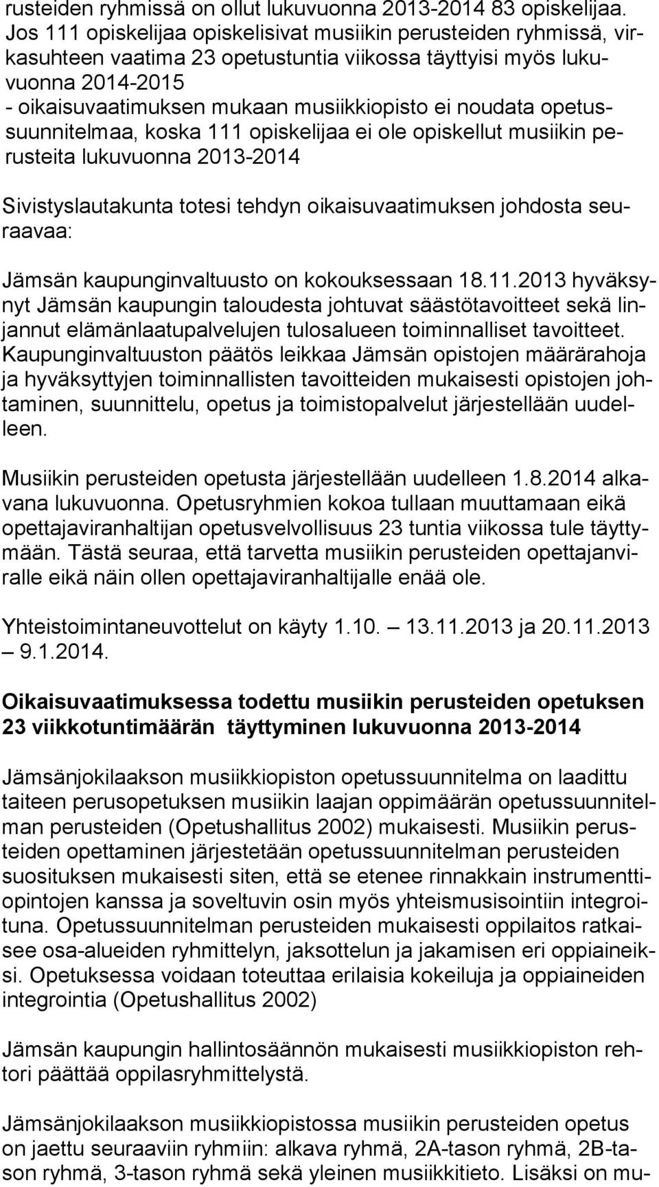 noudata ope tussuun ni tel maa, koska 111 opiskelijaa ei ole opiskellut musiikin perus tei ta lukuvuonna 2013-2014 Sivistyslautakunta totesi tehdyn oikaisuvaatimuksen johdosta seuraa vaa: Jämsän
