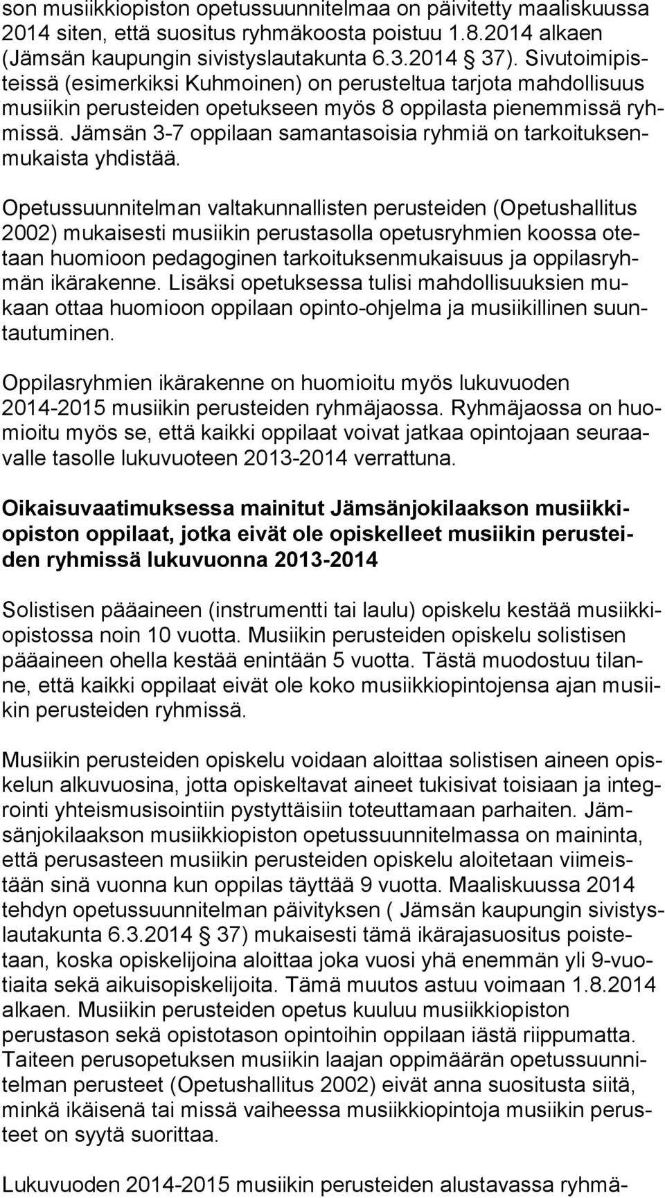 Jämsän 3-7 oppilaan samantasoisia ryhmiä on tar koi tuk senmu kais ta yhdistää.