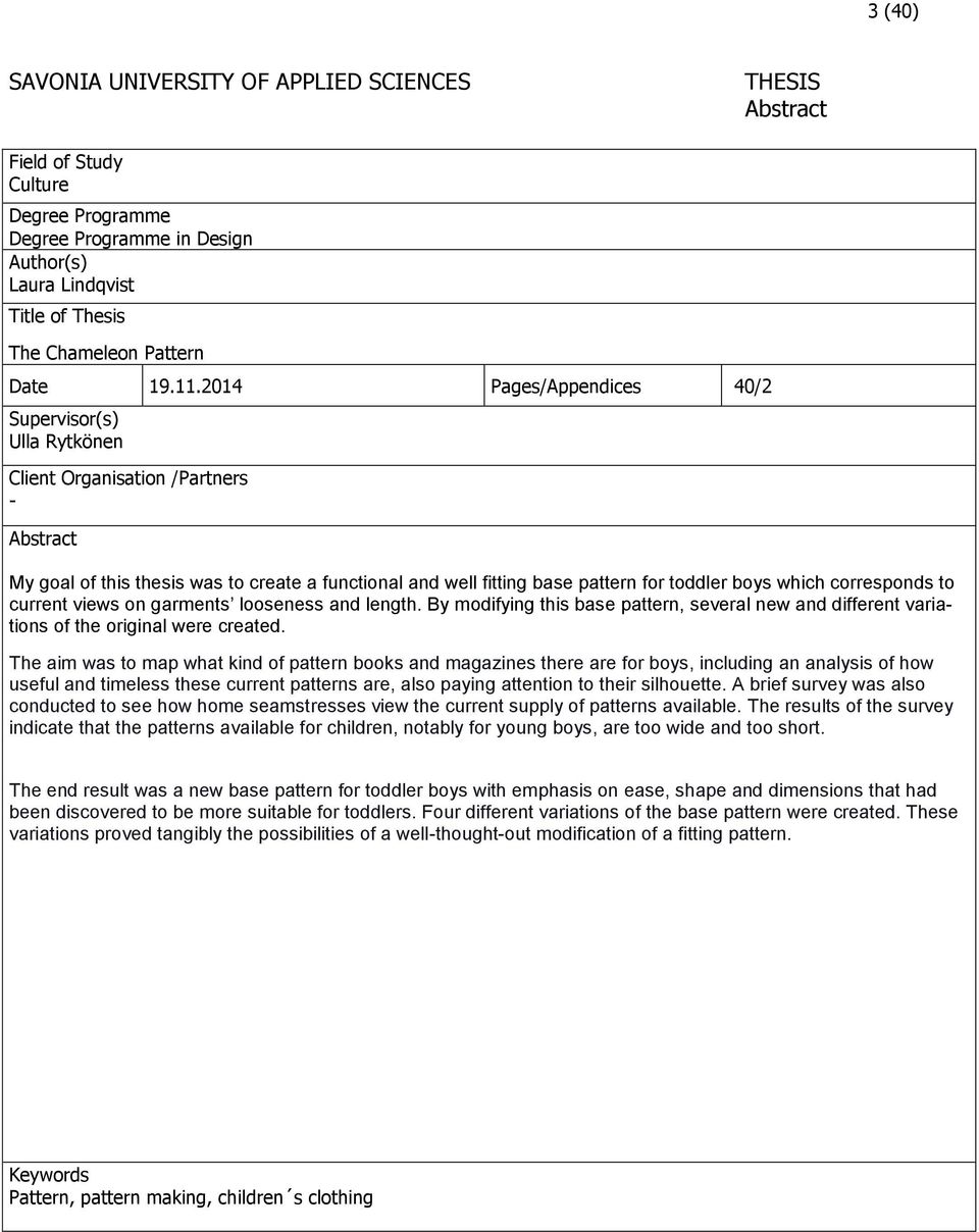 2014 Pages/Appendices 40/2 Supervisor(s) Ulla Rytkönen Client Organisation /Partners - Abstract My goal of this thesis was to create a functional and well fitting base pattern for toddler boys which