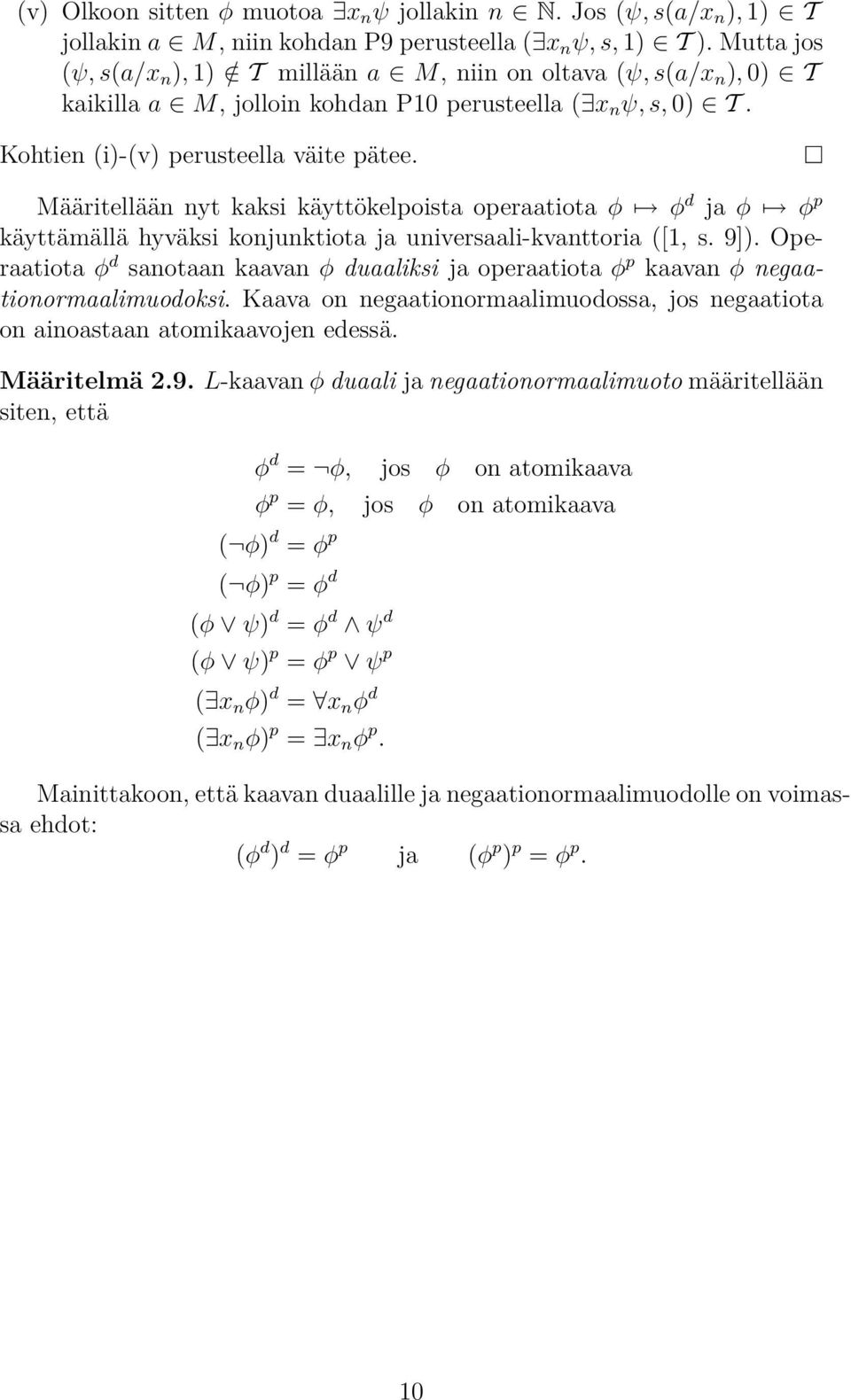 Määritellään nyt kaksi käyttökelpoista operaatiota φ φ d ja φ φ p käyttämällä hyväksi konjunktiota ja universaali-kvanttoria ([1, s. 9]).