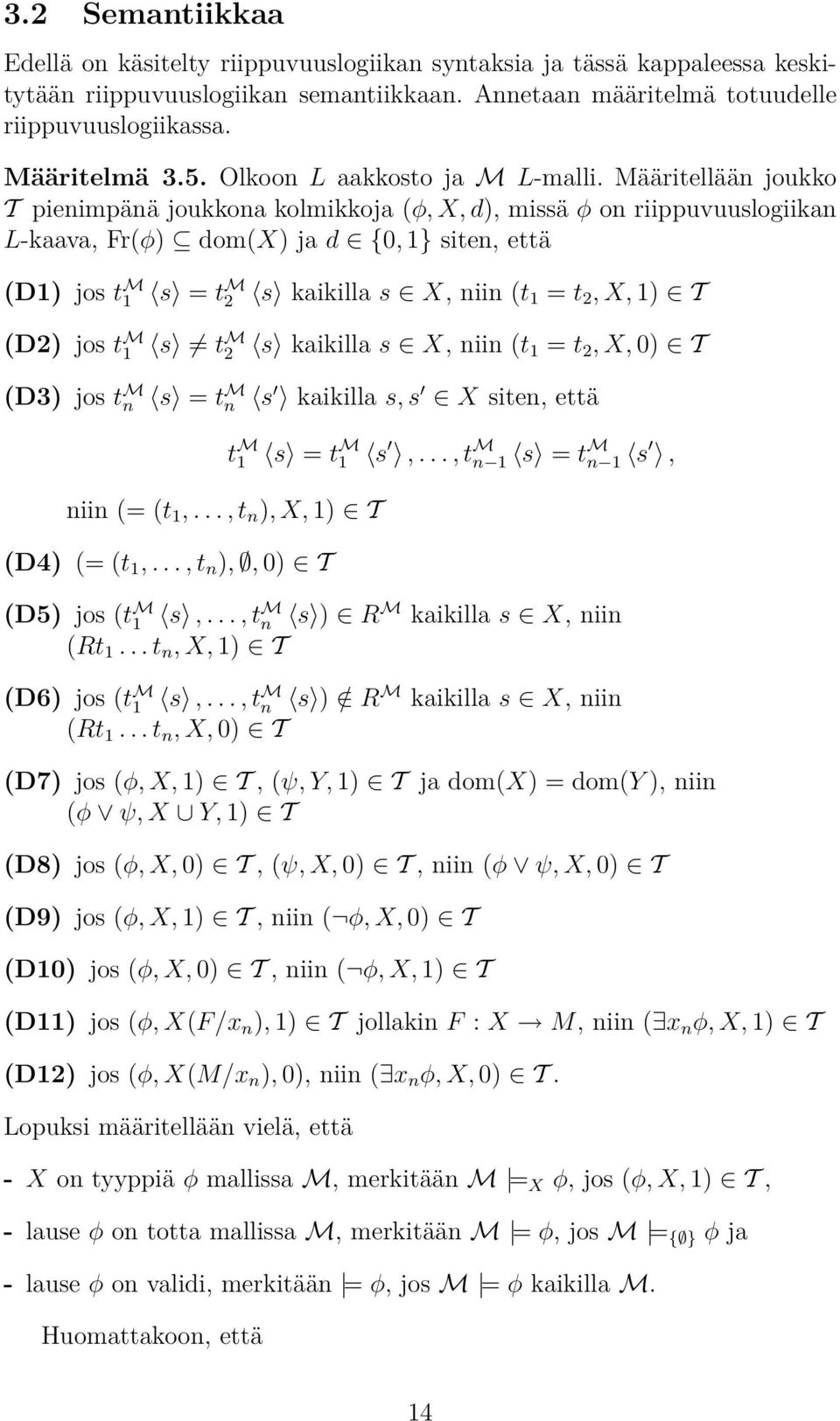 Määritellään joukko T pienimpänä joukkona kolmikkoja (φ, X, d), missä φ on riippuvuuslogiikan L-kaava, Fr(φ) dom(x) ja d {0, 1} siten, että (D1) jos t M 1 s = t M 2 s kaikilla s X, niin (t 1 = t 2,