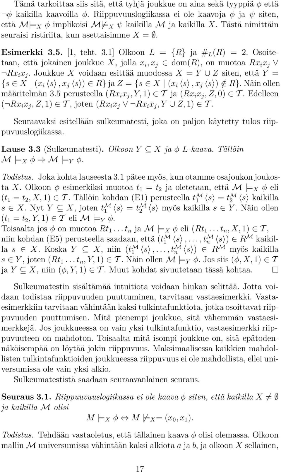 5. [1, teht. 3.1] Olkoon L = {R} ja # L (R) = 2. Osoitetaan, että jokainen joukkue X, jolla x i, x j dom(r), on muotoa Rx i x j Rx i x j.