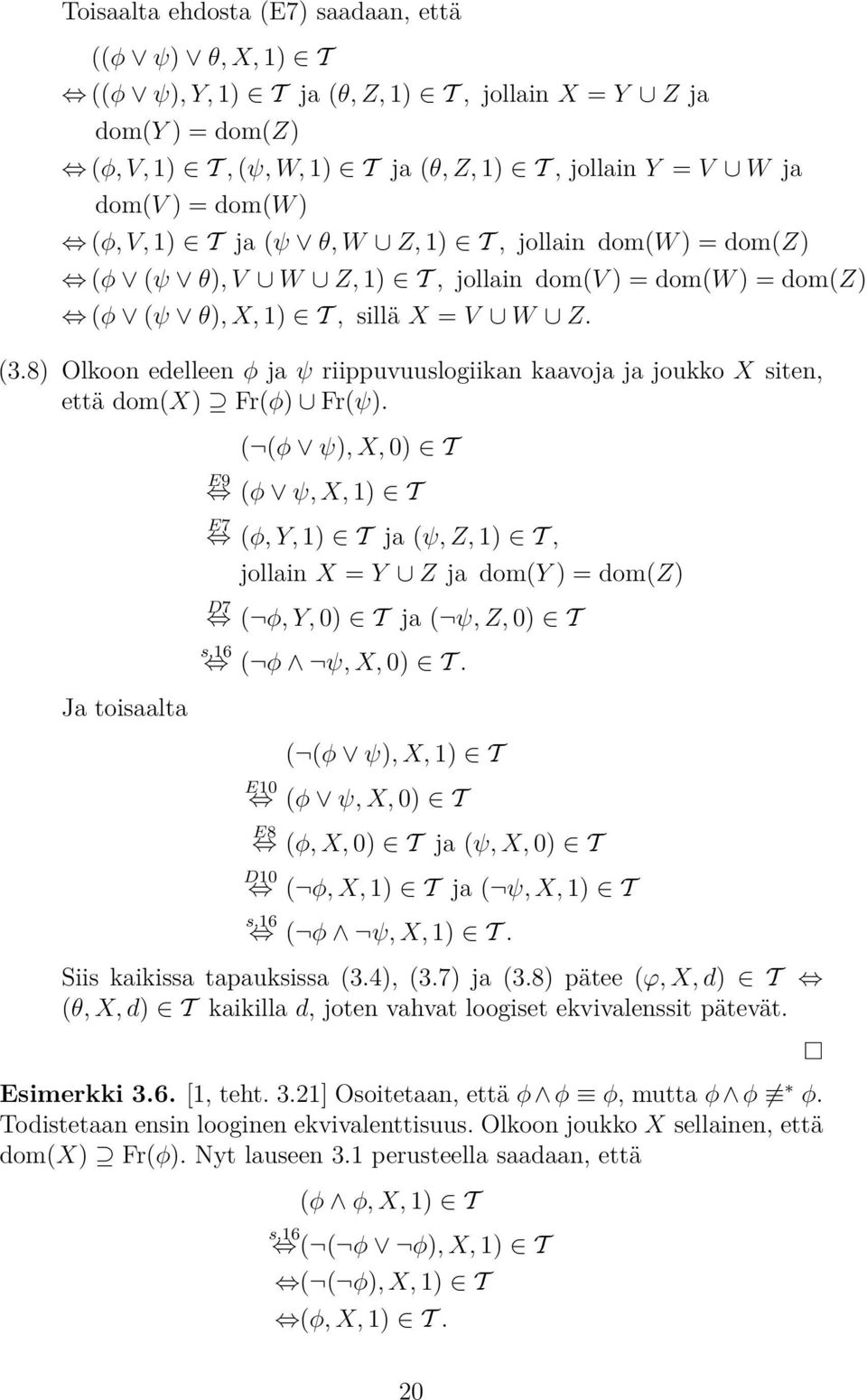 8) Olkoon edelleen φ ja ψ riippuvuuslogiikan kaavoja ja joukko X siten, että dom(x) Fr(φ) Fr(ψ).