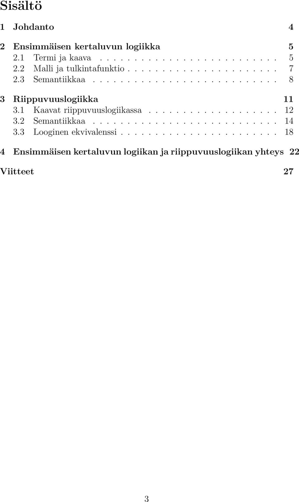 1 Kaavat riippuvuuslogiikassa................... 12 3.2 Semantiikkaa........................... 14 3.