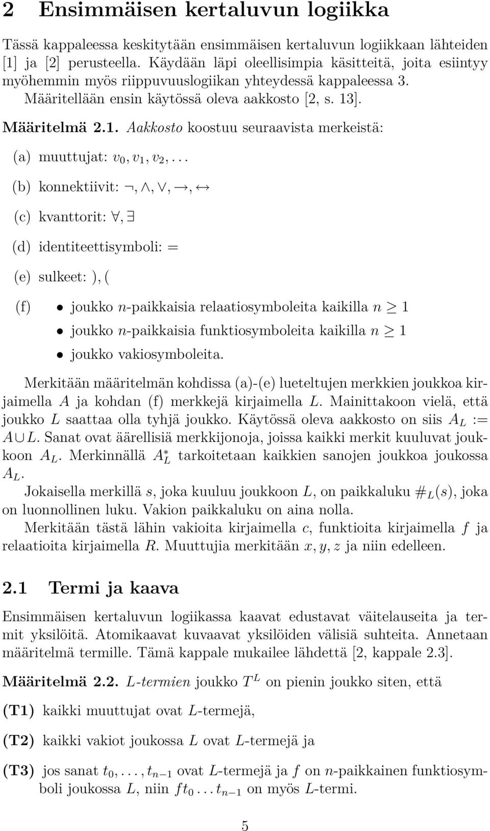 ]. Määritelmä 2.1. Aakkosto koostuu seuraavista merkeistä: (a) muuttujat: v 0, v 1, v 2,.