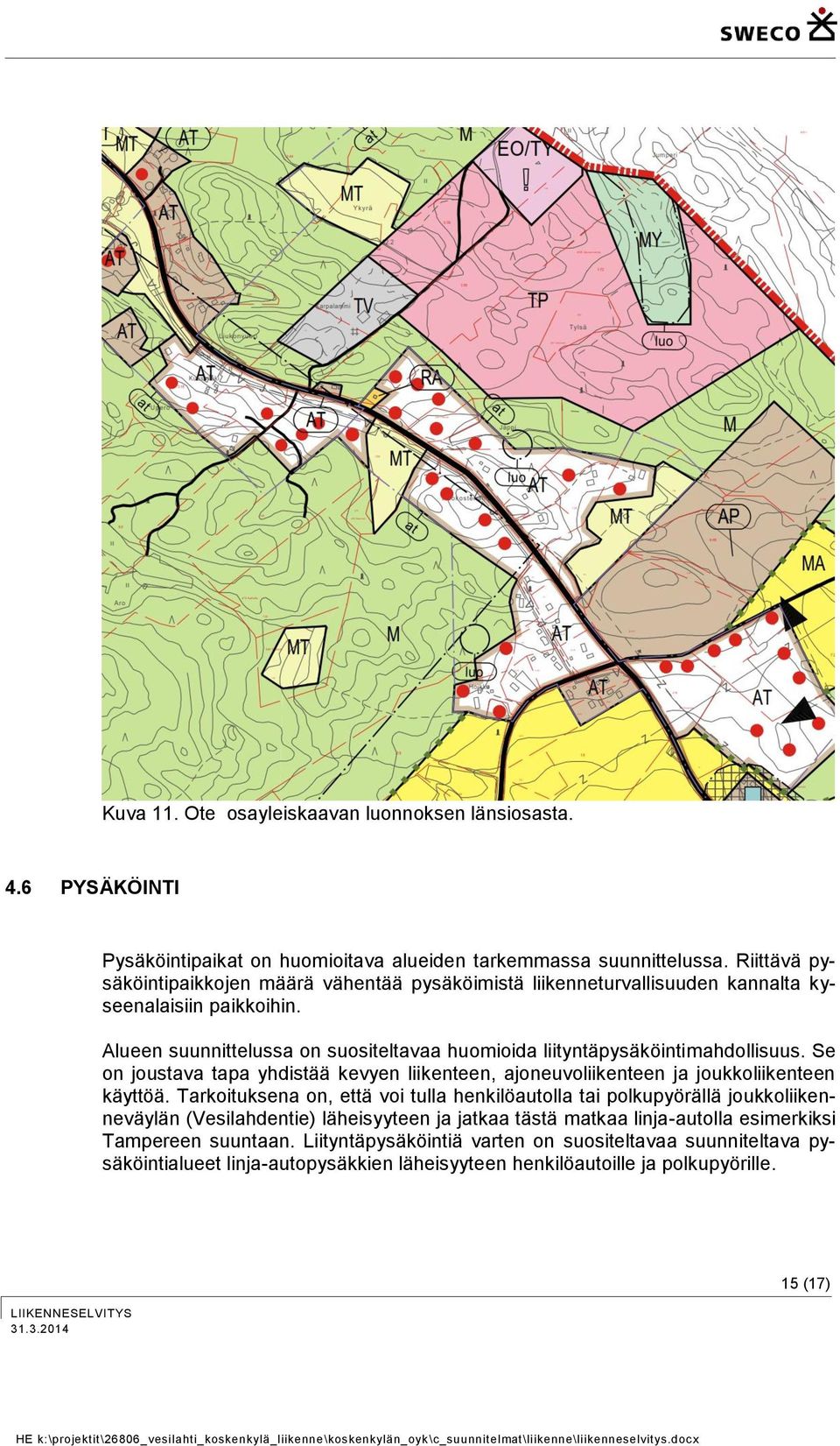 Alueen suunnittelussa on suositeltavaa huomioida liityntäpysäköintimahdollisuus. Se on joustava tapa yhdistää kevyen liikenteen, ajoneuvoliikenteen ja joukkoliikenteen käyttöä.