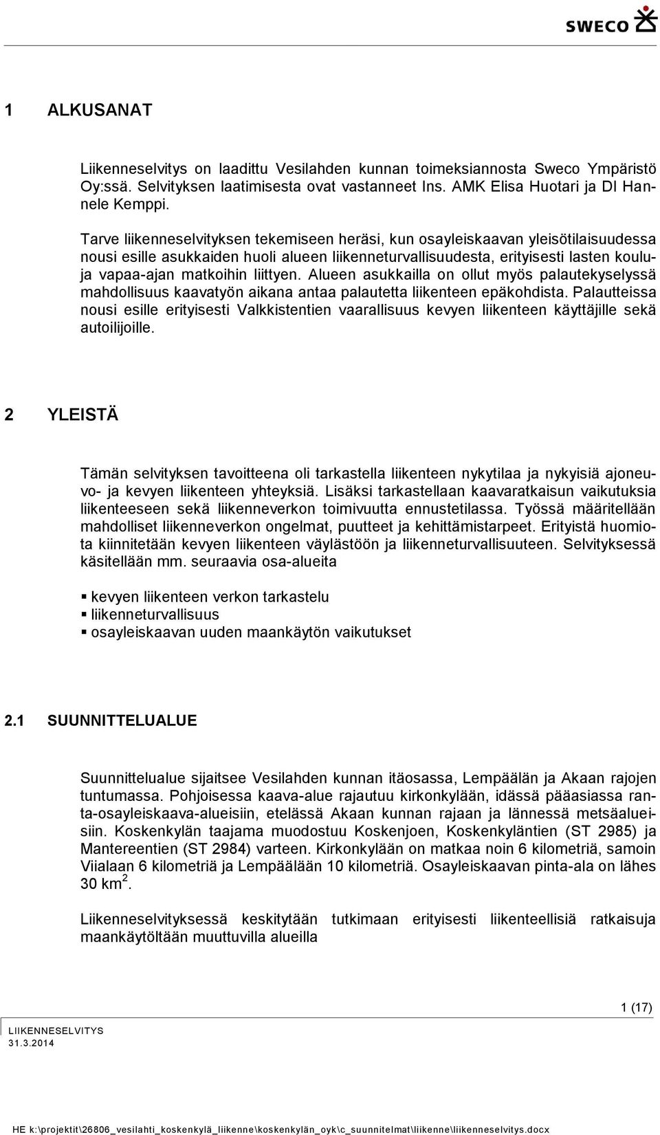 liittyen. Alueen asukkailla on ollut myös palautekyselyssä mahdollisuus kaavatyön aikana antaa palautetta liikenteen epäkohdista.