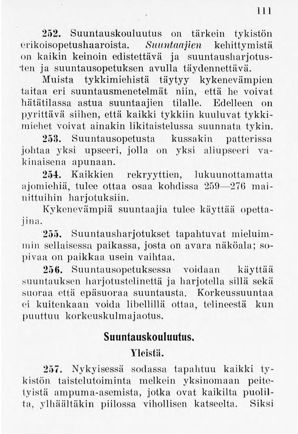 Edelleen on pyrittävä siihen, että kaikki tykkiin kuuluvat tykkimiehet voivat ainakin likitaistelussa suunnata tykin. 253.