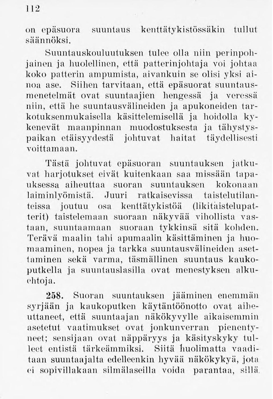 Siihen tarvitaan, että epäsuorat suuntausmenetelmät ovat suuntaajien hengessä ja veressä niin, että he suuntausvälineiden ja apukoneiden tarkotuksenmukaisella käsittelemisellä ja hoidolla kykenevät