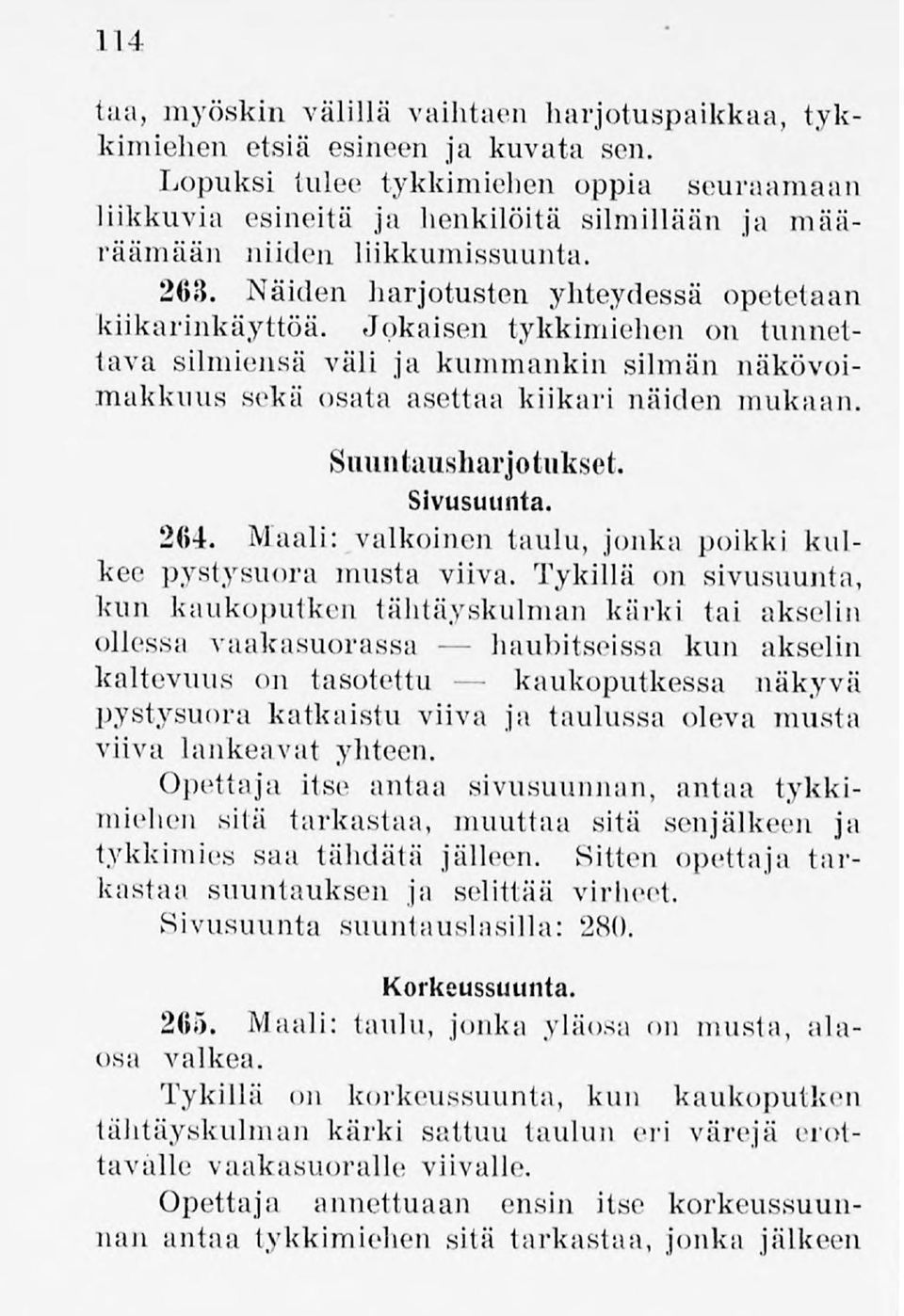Jokaisen tykkimiehen on tunnettava silmiensä väli ja kummankin silmän näkövoimakkuus sekä osata asettaa kiikari näiden mukaan. Suuntausharjotiikset. Sivusuunta. 264.