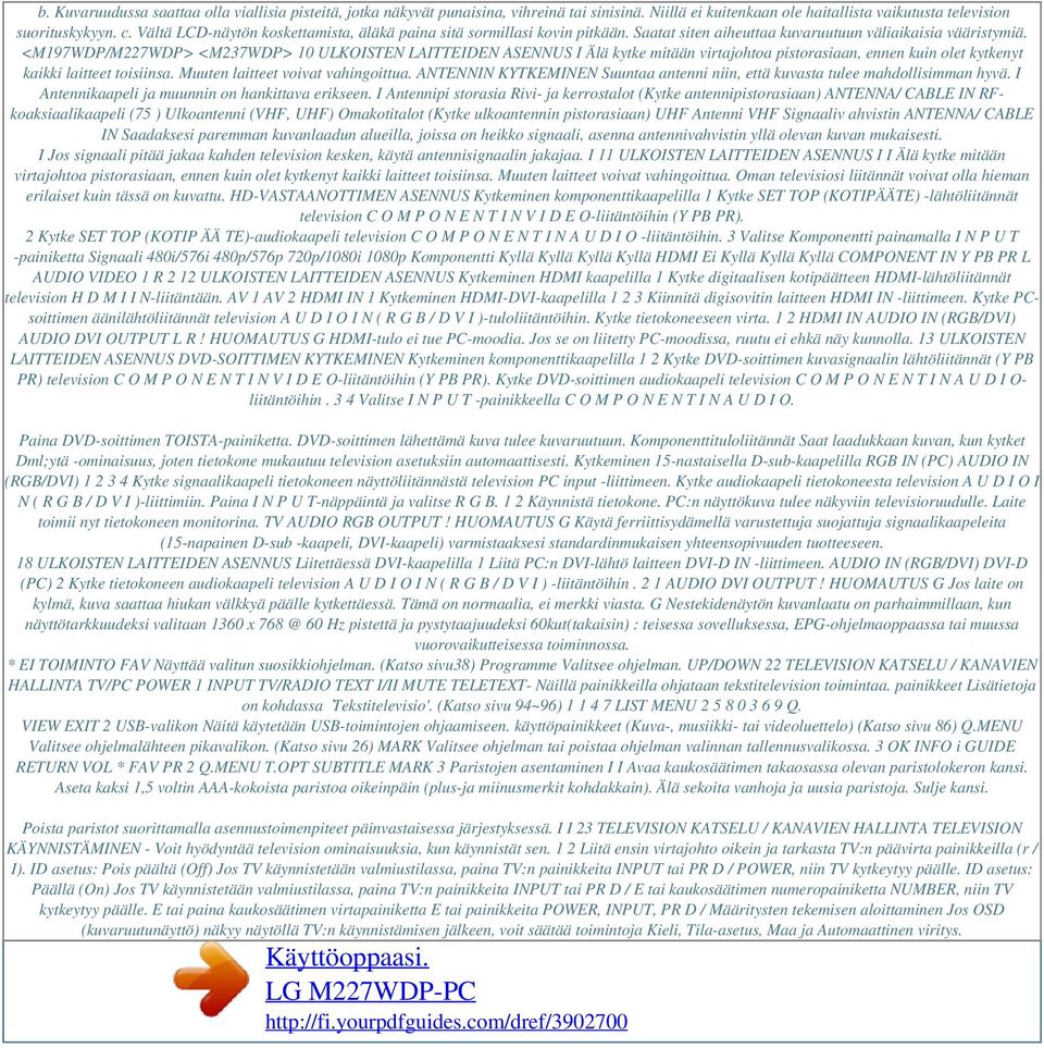 <M197WDP/M227WDP> <M237WDP> 10 ULKOISTEN LAITTEIDEN ASENNUS I Älä kytke mitään virtajohtoa pistorasiaan, ennen kuin olet kytkenyt kaikki laitteet toisiinsa. Muuten laitteet voivat vahingoittua.