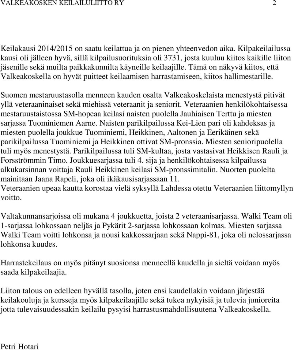 Tämä on näkyvä kiitos, että Valkeakoskella on hyvät puitteet keilaamisen harrastamiseen, kiitos hallimestarille.