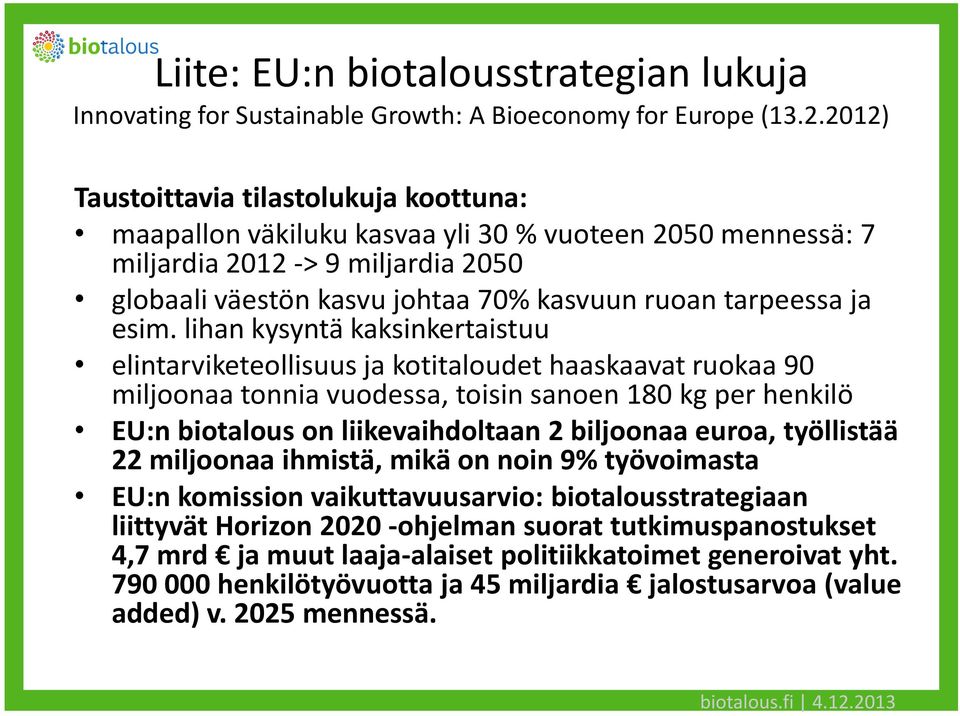 esim. lihan kysyntä kaksinkertaistuu elintarviketeollisuus ja kotitaloudet haaskaavat ruokaa 90 miljoonaa tonnia vuodessa, toisin sanoen 180 kg per henkilö EU:n biotalous on liikevaihdoltaan 2