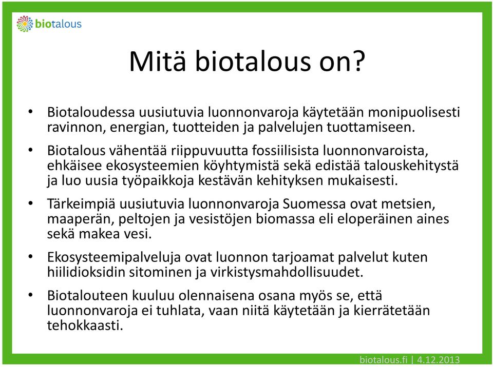 mukaisesti. Tärkeimpiä uusiutuvia luonnonvaroja Suomessa ovat metsien, maaperän, peltojen ja vesistöjen biomassa eli eloperäinen aines sekä makea vesi.