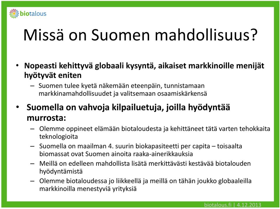 valitsemaan osaamiskärkensä Suomella on vahvoja kilpailuetuja, joilla hyödyntää murrosta: Olemme oppineet elämään biotaloudesta ja kehittäneet tätä varten tehokkaita