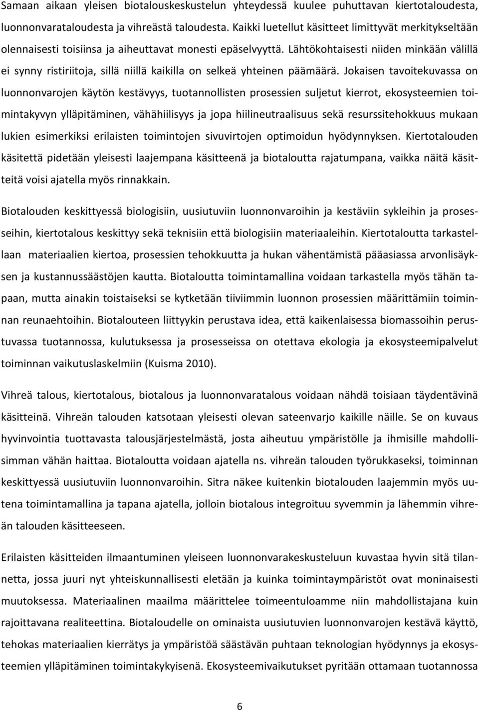 Lähtökohtaisesti niiden minkään välillä ei synny ristiriitoja, sillä niillä kaikilla on selkeä yhteinen päämäärä.