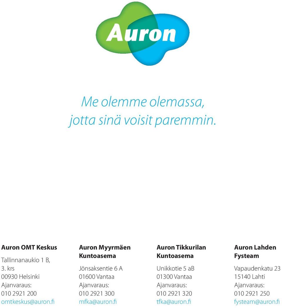 fi Auron Myyrmäen Kuntoasema Jönsaksentie 6 A 01600 Vantaa 010 2921 300 mfka@auron.