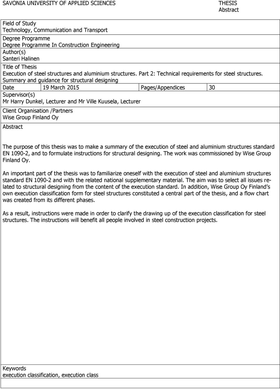 Summary and guidance for structural designing Date 19 March 2015 Pages/Appendices 30 Supervisor(s) Mr Harry Dunkel, Lecturer and Mr Ville Kuusela, Lecturer Client Organisation /Partners Wise Group