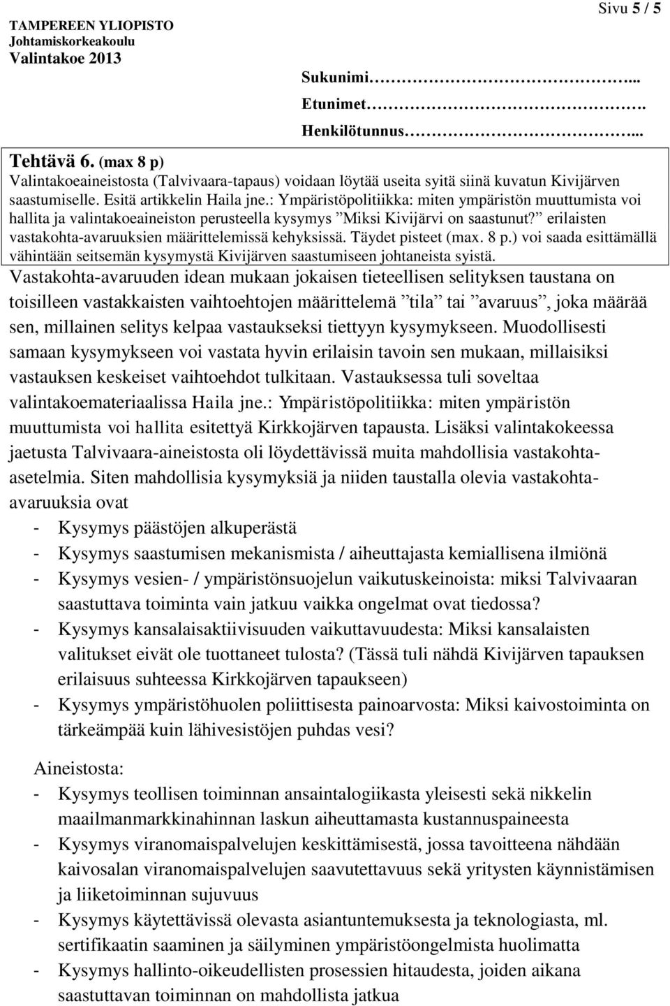 Täydet pisteet (max. 8 p.) voi saada esittämällä vähintään seitsemän kysymystä Kivijärven saastumiseen johtaneista syistä.