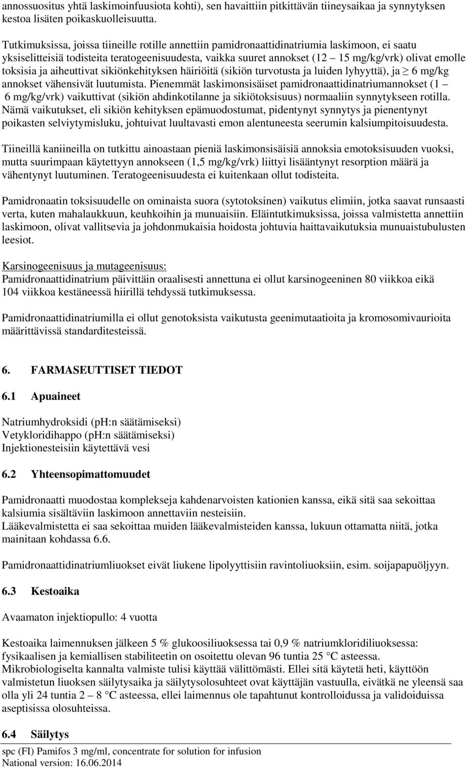 toksisia ja aiheuttivat sikiönkehityksen häiriöitä (sikiön turvotusta ja luiden lyhyyttä), ja 6 mg/kg annokset vähensivät luutumista.