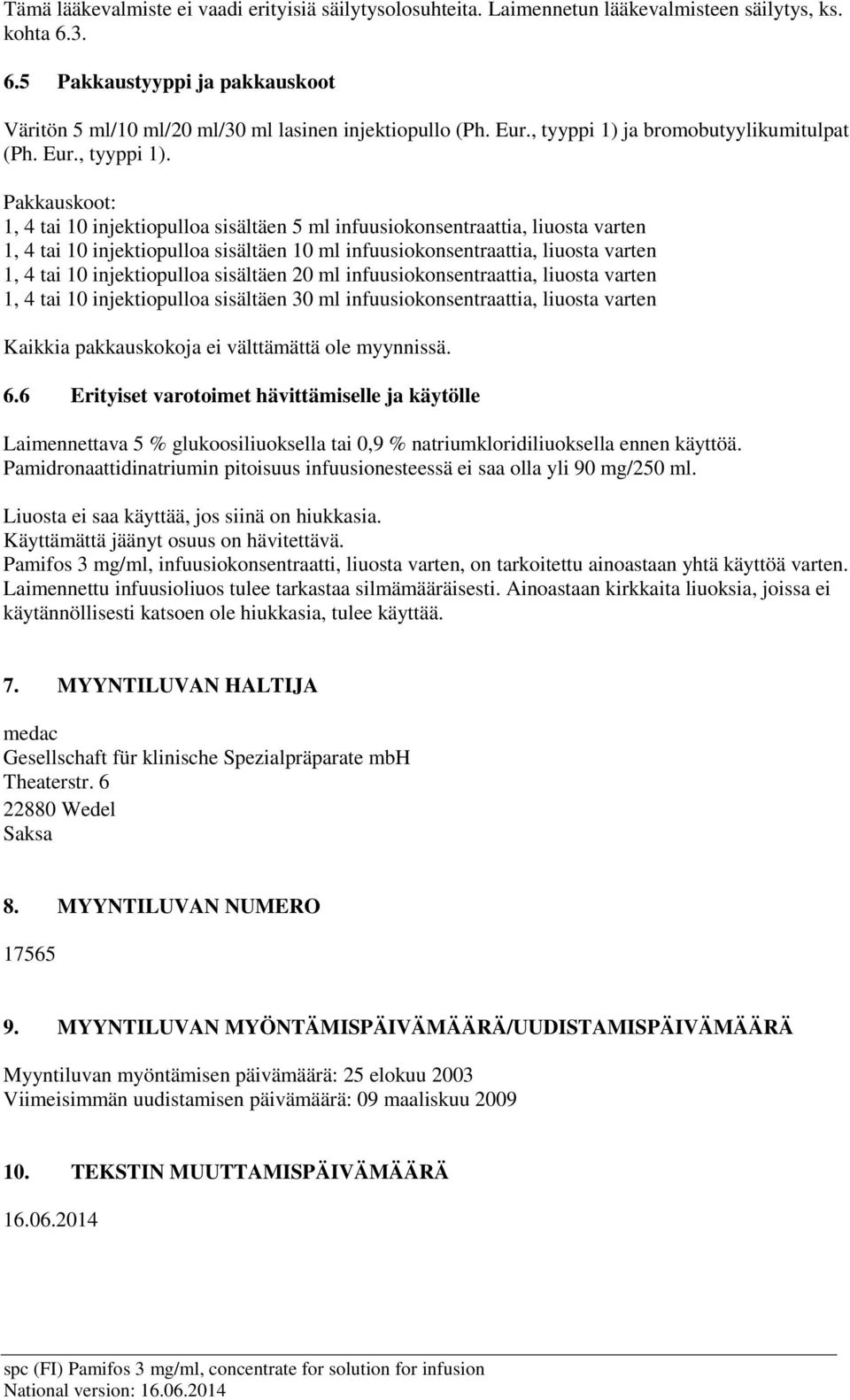 ja bromobutyylikumitulpat (Ph. Eur., tyyppi 1).