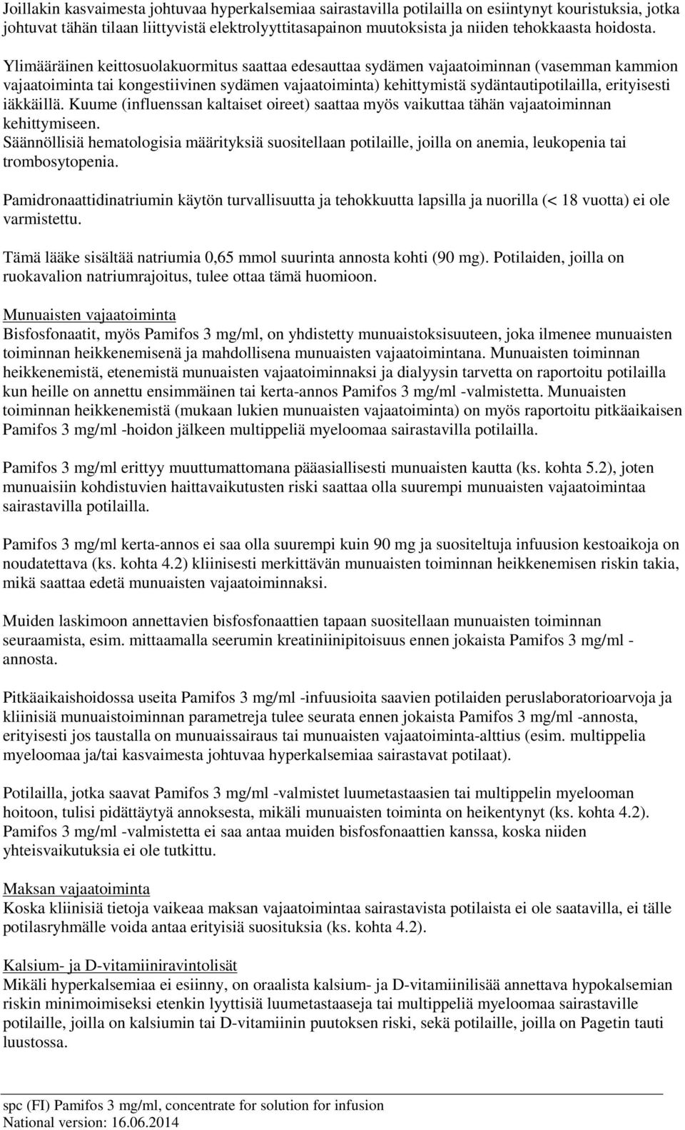 Ylimääräinen keittosuolakuormitus saattaa edesauttaa sydämen vajaatoiminnan (vasemman kammion vajaatoiminta tai kongestiivinen sydämen vajaatoiminta) kehittymistä sydäntautipotilailla, erityisesti