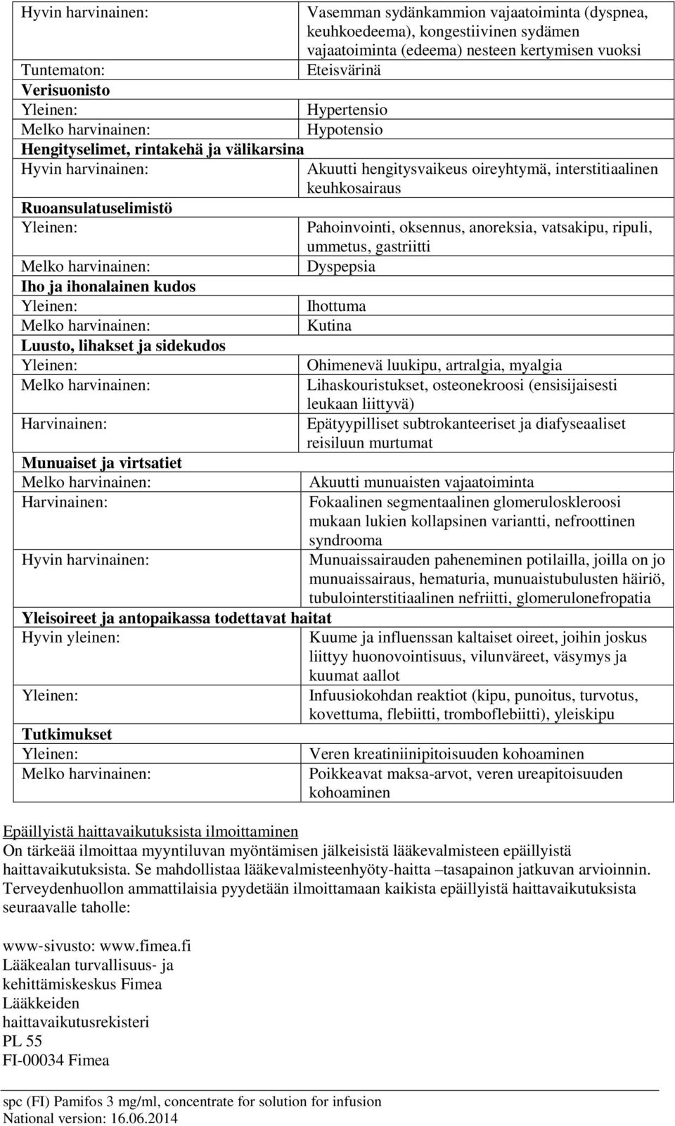gastriitti Dyspepsia Iho ja ihonalainen kudos Ihottuma Kutina Luusto, lihakset ja sidekudos Ohimenevä luukipu, artralgia, myalgia Lihaskouristukset, osteonekroosi (ensisijaisesti leukaan liittyvä)