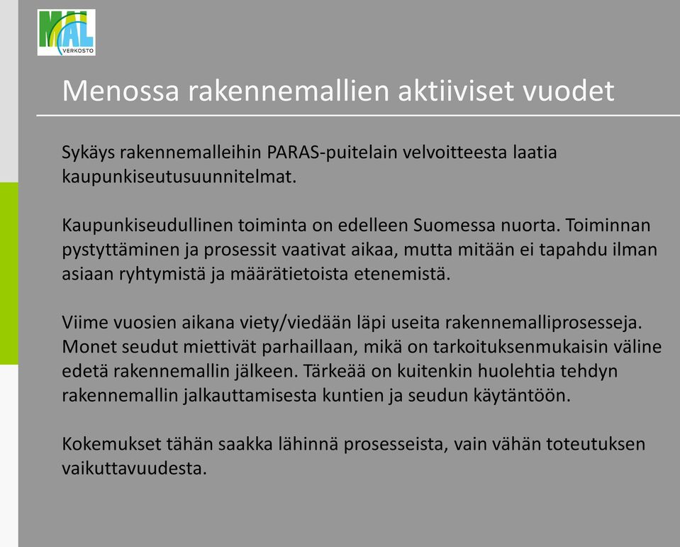 Toiminnan pystyttäminen ja prosessit vaativat aikaa, mutta mitään ei tapahdu ilman asiaan ryhtymistä ja määrätietoista etenemistä.