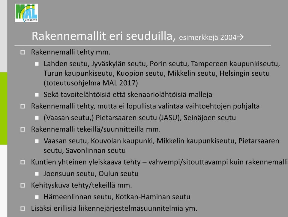 skenaariolähtöisiä malleja Rakennemalli tehty, mutta ei lopullista valintaa vaihtoehtojen pohjalta (Vaasan seutu,) Pietarsaaren seutu (JASU), Seinäjoen seutu Rakennemalli tekeillä/suunnitteilla