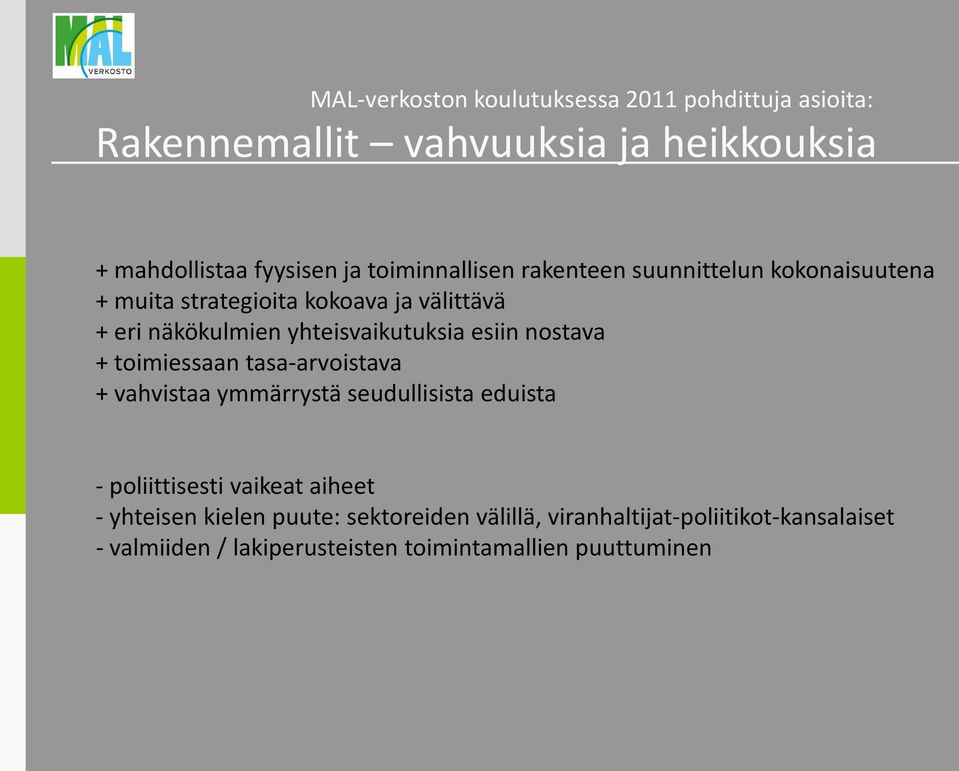 yhteisvaikutuksia esiin nostava + toimiessaan tasa-arvoistava + vahvistaa ymmärrystä seudullisista eduista - poliittisesti