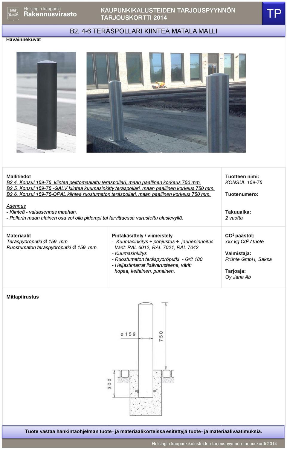 Konsul 159-75-OPAL kiinteä ruostumaton teräspollari, maan päällinen korkeus 750 mm. - Kiinteä - valuasennus maahan.