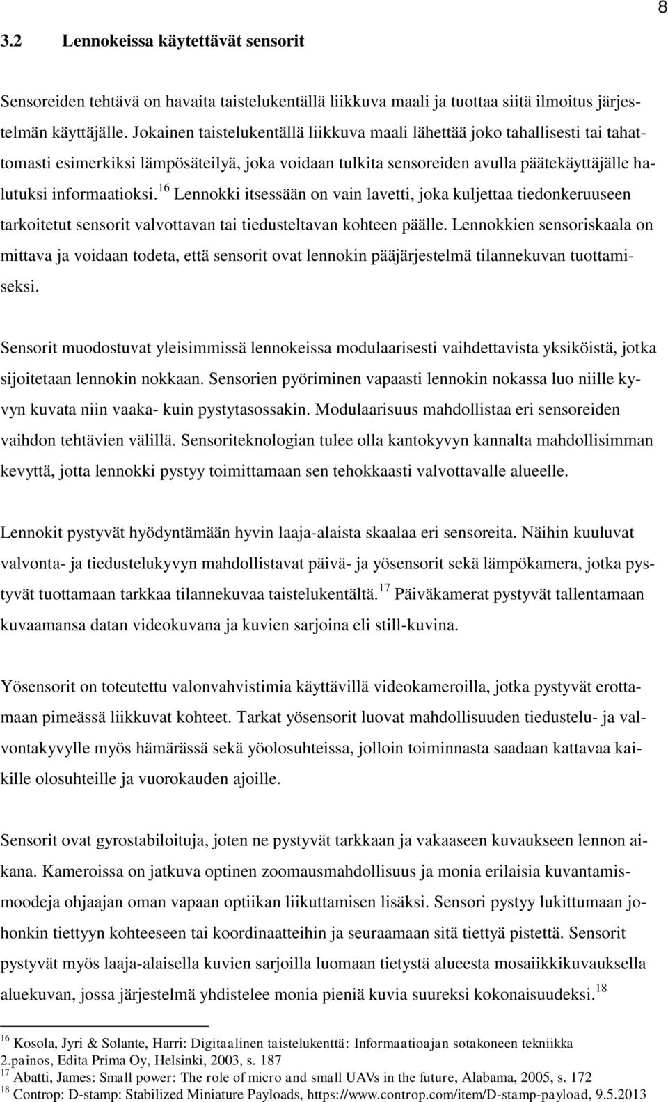 16 Lennokki itsessään on vain lavetti, joka kuljettaa tiedonkeruuseen tarkoitetut sensorit valvottavan tai tiedusteltavan kohteen päälle.